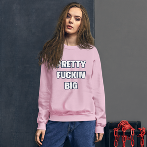 PRETTY FUCKIN BIG crewneck sweatshirt