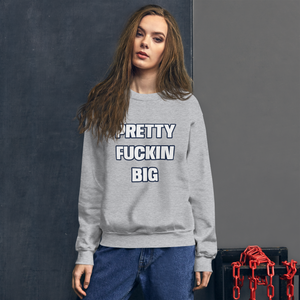 PRETTY FUCKIN BIG crewneck sweatshirt