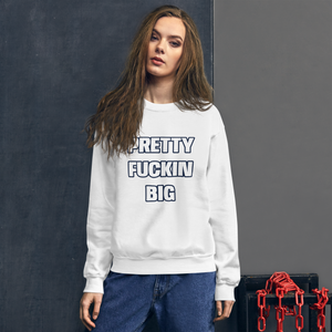 PRETTY FUCKIN BIG crewneck sweatshirt